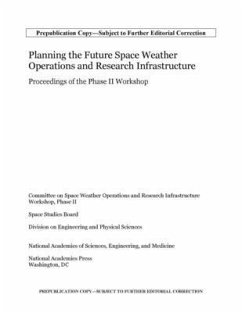 Planning the Future Space Weather Operations and Research Infrastructure - National Academies of Sciences Engineering and Medicine; Division on Engineering and Physical Sciences; Space Studies Board; Committee on Space Weather Operations and Research Infrastructure Workshop Phase II