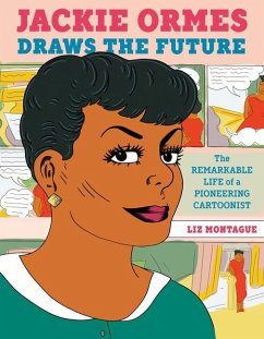 Jackie Ormes Draws the Future: The Remarkable Life of a Pioneering Cartoonist - Montague, Liz