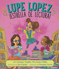 Lupe Lopez: ¡Estrella de Lectura! - Charlton-Trujillo, E E; Miller, Pat Zietlow