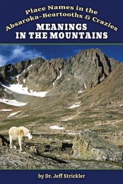 Meanings in the Mountains: Place Names in the Absaroka-Beartooths and Crazies - Strickler, Jeffrey