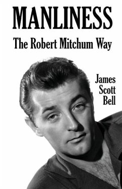 Manliness: The Robert Mitchum Way - Bell, James Scott