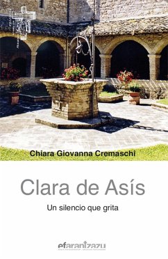 Clara de Asís : un silencio que grita - Cremaschi, Chiara Giovanna; Larrañaga Azpeitia, Tomas