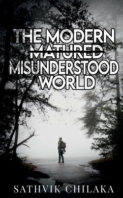 THE MODERN MISUNDERSTOOD WORLD - Chilaka, Sathvik