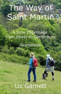 The Way of Saint Martin: A Slow Pilgrimage from Dover to Canterbury - Garnett, Liz