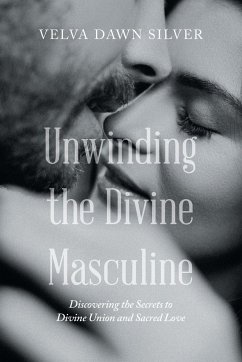 Unwinding the Divine Masculine - Silver, Velva Dawn