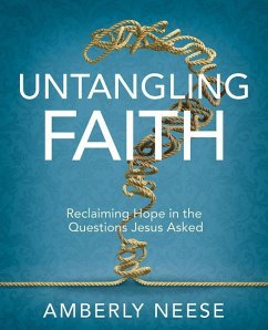 Untangling Faith Women's Bible Study Participant Workbook: Reclaiming Hope in the Questions Jesus Asked - Neese, Amberly