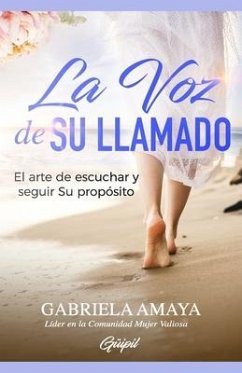 La Voz de Su Llamado: El arte de escuchar y seguir Su propósito - Amaya, Gabriela