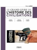 Le grand livre de l'histoire des civilisations: Mythes. Religions - Histoire. Géographie - Société. Culture.