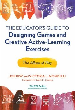 The Educator's Guide to Designing Games and Creative Active-Learning Exercises - Bisz, Joe; Mondelli, Victoria L