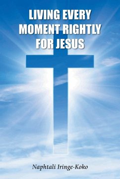Living Every Moment Rightly For Jesus - Iringe-Koko, Naphtali