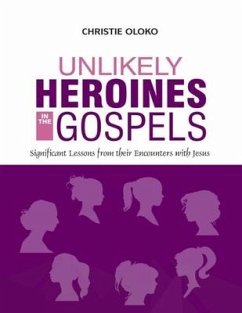 Unlikely Heroines In The Gospels: Significant Lessons From Their Encounters With Jesus - Oloko, Christie