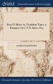 Rose D'Albert: or, Troublous Times: a Romance: by G. P. R. James, Esq