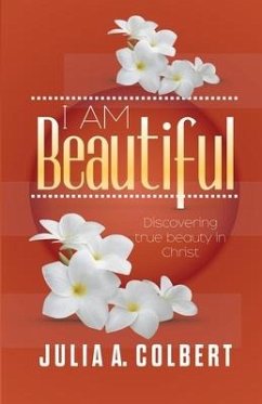 I Am Beautiful: Discovering true beauty in Christ - Colbert, Julia A.