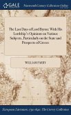 The Last Days of Lord Byron: With His Lordship's Opinions on Various Subjects, Particularly on the State and Prospects of Greece