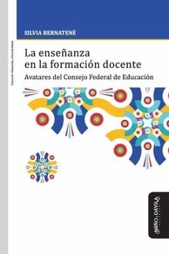 La enseñanza en la formación docente: Avatares del Consejo Federal de Educación - Bernatené, Silvia