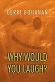 Why Would You Laugh?