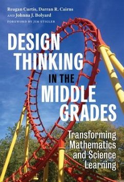 Design Thinking in the Middle Grades - Curtis, Reagan; Cairns, Darran R; Bolyard, Johnna J