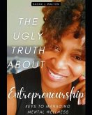 The Ugly Truth About Entrepreneurship: Keys To Managing Mental Wellness