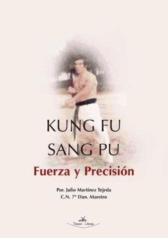 Kung Fu Sang Pu : fuerza y precisión - Martínez Tejeda, Julio