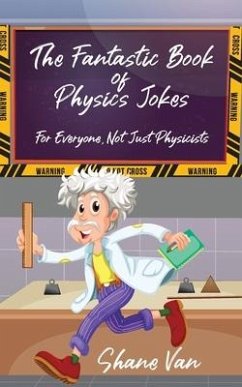 The Fantastic Book of Physics Jokes: For Everyone, Not Just Physicists - van, Shane