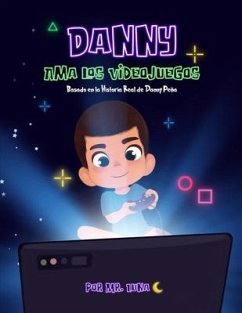 Danny Ama Los Videojuegos: Basado en la Historia Real de Danny Peña (Spanish Edition) - Luna