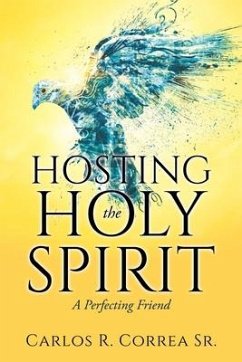 Hosting the Holy Spirit: A Perfecting Friend - Correa, Carlos R.