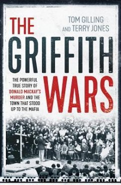 The Griffith Wars: The Powerful True Story of Donald Mackay's Murder and the Town That Stood Up to the Mafia - Gilling, Tom; Jones, Terry