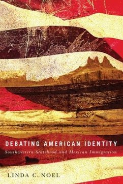 Debating American Identity: Southwestern Statehood and Mexican Immigration - Noel, Linda C.