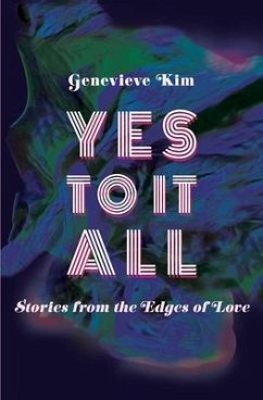 Yes to It All: Stories from the Edges of Love - Kim, Genevieve