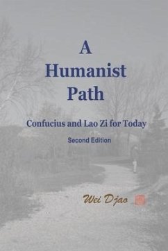 A Humanist Path: Confucius and Lao Zi for Today - Djao, Wei
