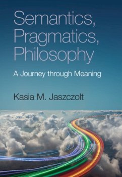 Semantics, Pragmatics, Philosophy - Jaszczolt, Kasia M. (University of Cambridge)