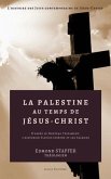 La Palestine au temps de Jésus-Christ: D'après le Nouveau Testament, l'historien Flavius Josèphe et les Talmuds