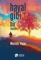 Hayal Gibi Bir Resim - Topcu, Mustafa