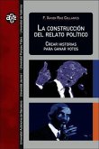 La construcción del relato político : crear historias para ganar votos La construcción del relato político : crear historias para ganar votos