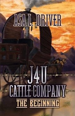 J4U Cattle Company: The Beginning - Driver, Asa L.
