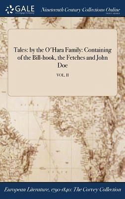 Tales: by the O'Hara Family: Containing of the Bill-hook, the Fetches and John Doe; VOL. II - Anonymous