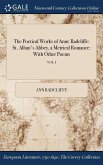 The Poetical Works of Anne Radcliffe: St. Alban's Abbey, a Metrical Romance: With Other Poems; VOL. I