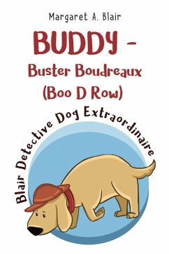 BUDDY - Buster Boudreaux (Boo D Row) Blair Detective Dog Extraordinaire - Blair, Margaret A