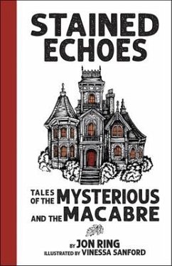 Stained Echoes: Tales of the Mysterious and the Macabre - Ring, Jon