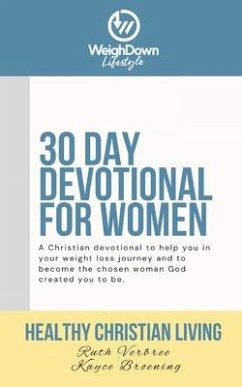 Healthy Christian Living: Weigh Down Lifestyle 30 Day Devotional - Broening, Kayce; Verbree, Ruth
