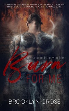 Burn For Me (The Consumed Trilogy, #1) (eBook, ePUB) - Cross, Brooklyn