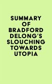 Summary of Bradford DeLong's Slouching Towards Utopia (eBook, ePUB)