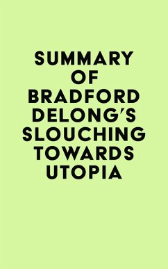 Summary of Bradford DeLong's Slouching Towards Utopia (eBook, ePUB) - IRB Media