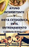 Ayuno Intermitente y Dieta Cetogenica En El Entrenamiento: Ayuno y Cetosis En El Deporte (eBook, ePUB) Ayuno Intermitente y Dieta Cetogenica En El Entrenamiento: Ayuno y Cetosis En El Deporte (eBook, ePUB)