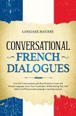 Conversational French Dialogues: Over 100 Conversations and Short Stories to Learn the French Language. Grow Your Vocabulary Whilst Having Fun with Daily Used Phrases and Language Learning Lessons! (Learning French, #2) (eBook, ePUB)