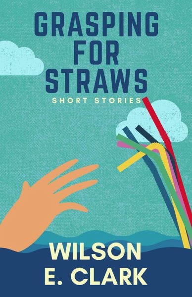 Grasping for Straws: Short Stories (eBook, ePUB)