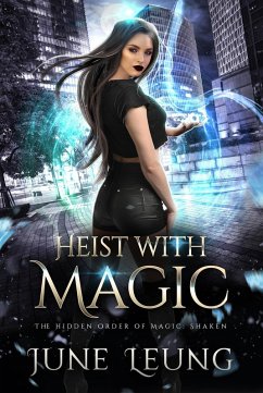 Heist with Magic (The Hidden Order of Magic: Shaken, #2) (eBook, ePUB) - Leung, June