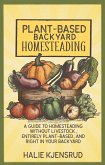 Plant-Based Backyard Homesteading: A Guide to Homesteading Without Livestock, Entirely Plant-Based, and Right in Your Backyard (eBook, ePUB)