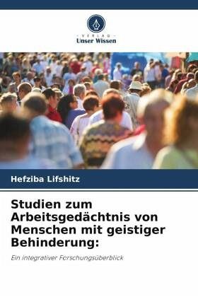 Studien zum Arbeitsgedächtnis von Menschen mit geistiger Behinderung: Studien zum Arbeitsgedächtnis von Menschen mit geistiger Behinderung: