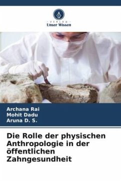 Die Rolle der physischen Anthropologie in der öffentlichen Zahngesundheit - Rai, Archana;Dadu, Mohit;D. S., Aruna